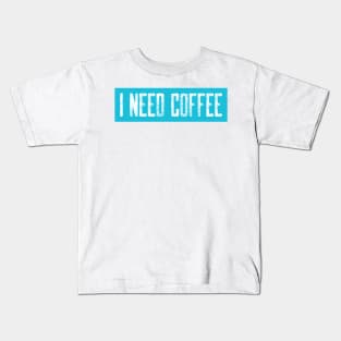 Light Blue I need Coffee Kids T-Shirt